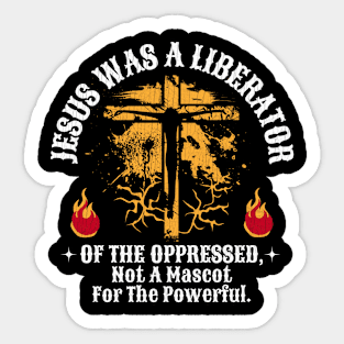 Jesus Was A Liberator Of The Oppressed Not A Mascot Powerful Sticker